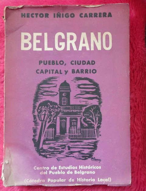 Belgrano Pueblo Ciudad Capital y Barrio de Hector Iñigo Carrera