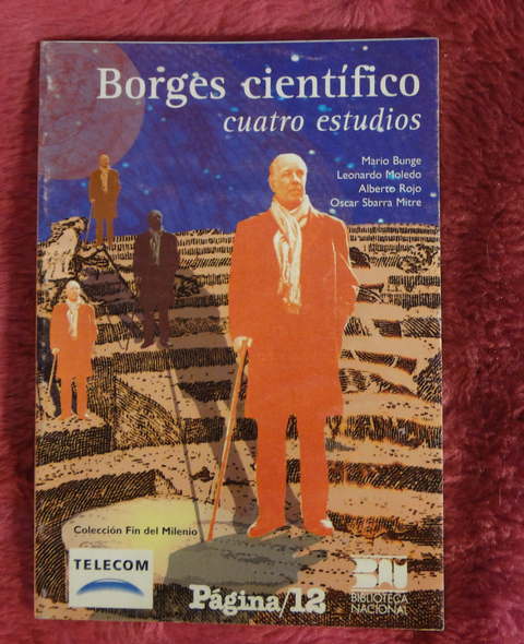 Borges cientifico - Cuatro estudios de Mario Bunge, Leonardo Moledo, Alberto Rojo, Oscar Sbarra Mitre