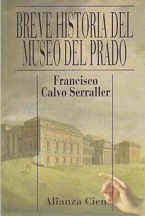Breve Historia Del Museo Del Prado de Francisco Calvo Serraller