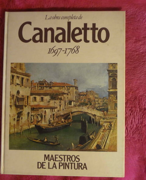 La obra completa de CANALETTO hacia 1697 - 1768 Colección Maestros de la Pintura