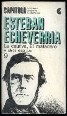 La cautiva El matadero y otros escritos de Esteban Echeverria
