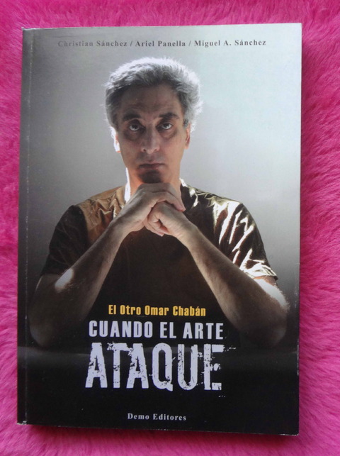 Cuando el arte ataque - El otro Omar Chabán de Christian Sánchez - Ariel Panella - Miguel A. Sánchez