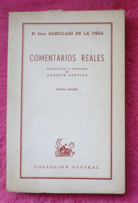 Comentarios reales de El Inca Garcilaso de la Vega - Selección y prólogo de Augusto Cortina