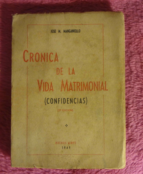 Cronica de la vida matrimonial - Confidencias de Jose M. Mananiello 1949