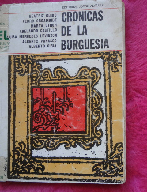 Cronicas de la Burguesia - Beatriz Gudo - Orgambide - Lynch - Castillo y otros