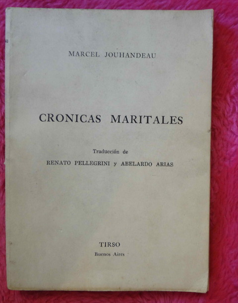Cronicas maritales de Marcel Jouhandeau - Traduccion de Renato Pellegrini y Abelardo Arias 