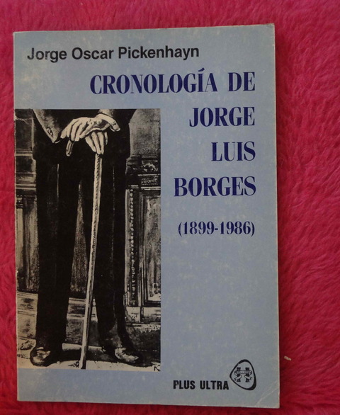 Cronologia de Jorge Luis Borges 1899-1986 de Jorge Oscar Pickenhayn