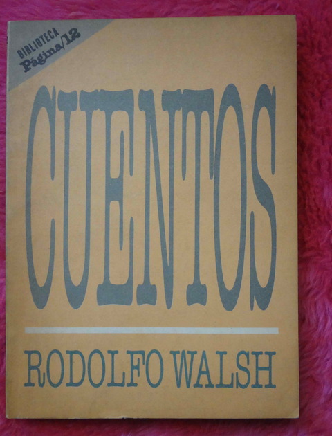 Cuentos de Rodolfo Walsh - Prologo de Horacio Verbitsky