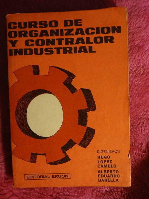 Organizacion y contralor industrial de Hugo Lopez Camelo y Alberto Eduardo Baurella