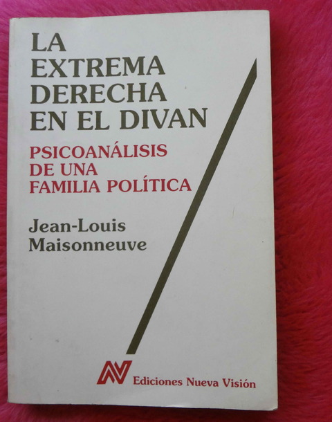 La extrema derecha en el divan - Psicoanalisis de una familia politica de Jean Louis Maisonneuve