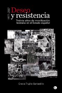 Deseo y resistencia 1977-2007 Treinta años de movilización lesbiana en el Estado español de GraciaTrujillo