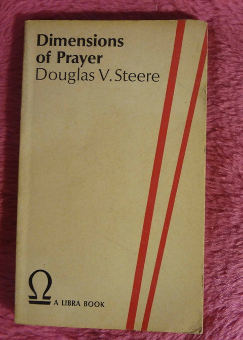 Dimensions of prayer by Douglas V. Steere