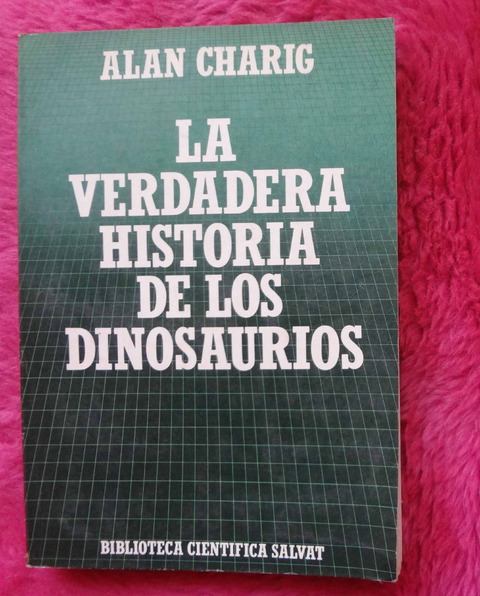 La verdadera historia de los dinosaurios de Alan Charig 