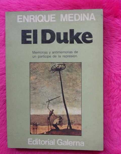 El duke de Enrique Medina - Memorias y antimemorias de un participe de la represion