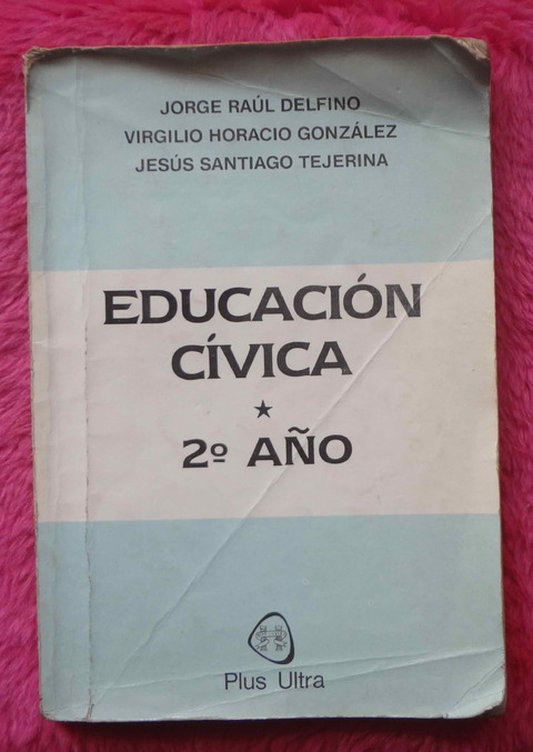 Educacion Civica 2 año de Jorge Raul Delfino - Virgilio H. Gonzalez - Jesus S. Tejerina