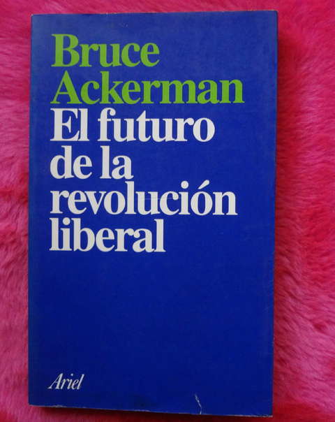 El futuro de la revolucion liberal de Bruce Ackerman