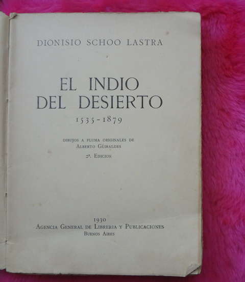 El indio del desierto 1535 - 1879 de Dionisio Schoo Lastra - Dibujos a pluma Alberto Guiraldes