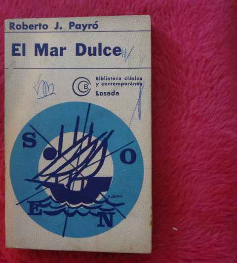El mar dulce de Roberto J. Payro - Crónica novelesca del descubrimiento del Río de la Plata