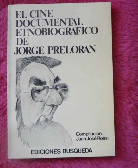 El cine documental etnobiográfico de Jorge Preloran - Compilación de Juan José Rossi