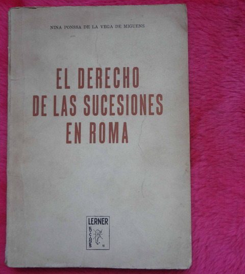 El derecho de las sucesiones en Roma de Nina Ponssa De la Vega de Miguens