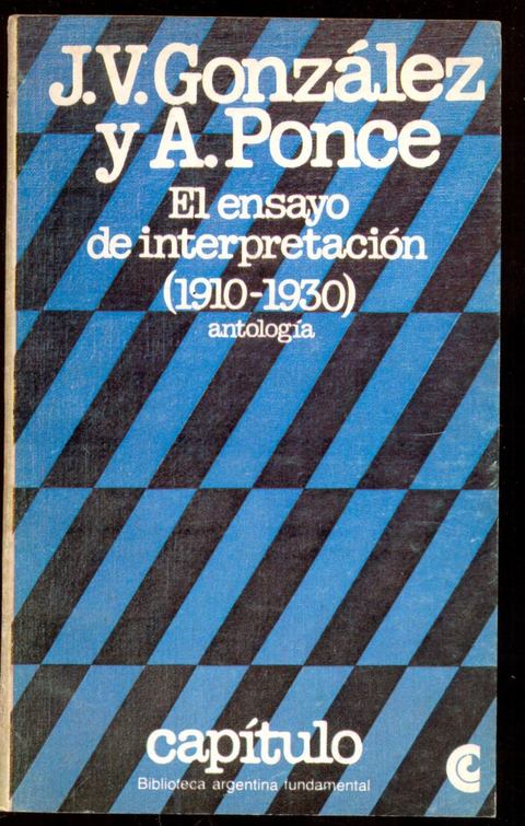 El Ensayo de Iterpretacion 1910 -1930 de J.V. Gonzalez y A. Ponce.