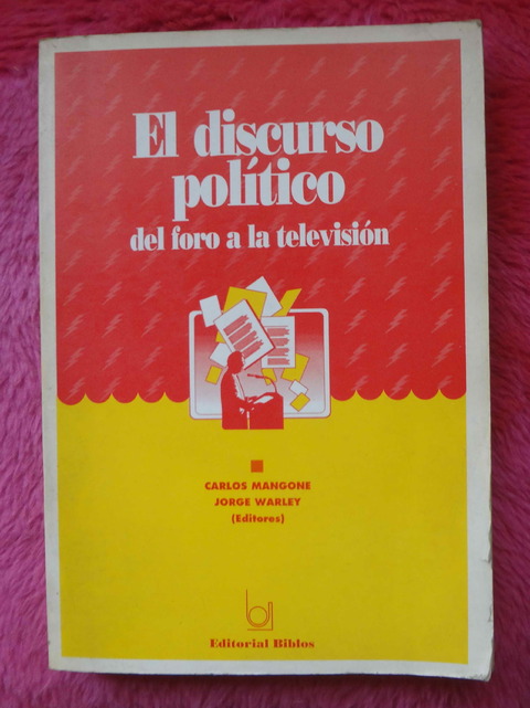 El Discurso Político del foro a la televisión de Carlos Mangone y Jorge Warley - De Mussolini al Ejercito Zapatista de Liberación 