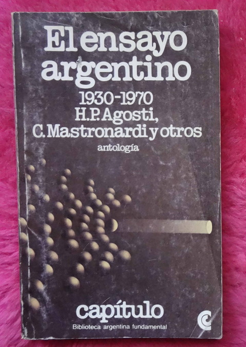 El ensayo argentino 1930 - 1970 - H. P. Agosti - C. Mastronardi - J. J. Sebreli y otros