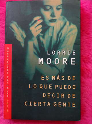 Es Mas De Lo Que Puedo Decir De Cierta Gente de Lorrie Moore