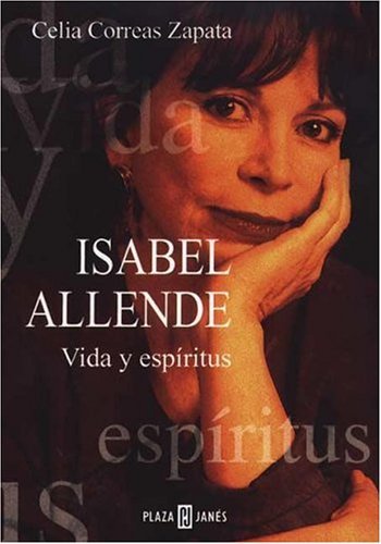 Isabel Allende Vida y Espiritus - Correas Zapata - Biografia de Isabel Allende