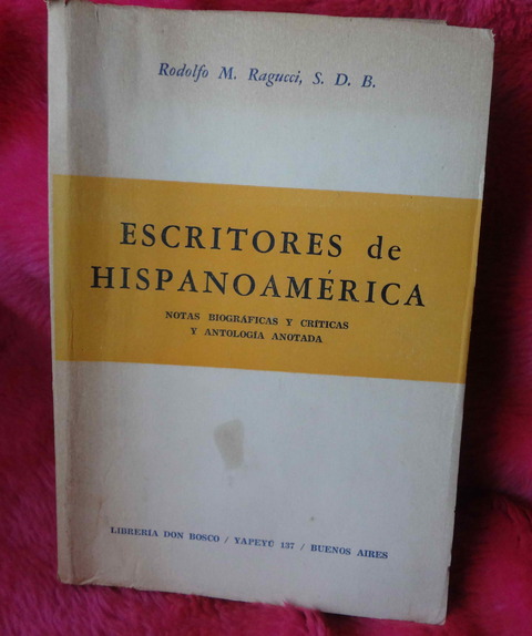 Escritores Hispanoamericanos de Rodolfo M Ragucci - Notas biograficas y criticas y antologia anotada - 