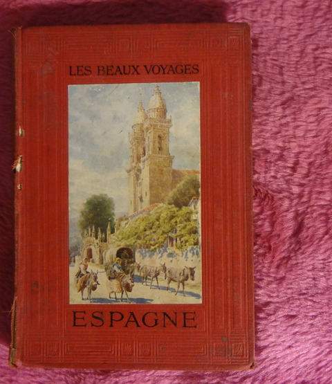 Les Beaux Voyages: Espagne par V. H. Friedel - Les Arts Graphiques - 1912