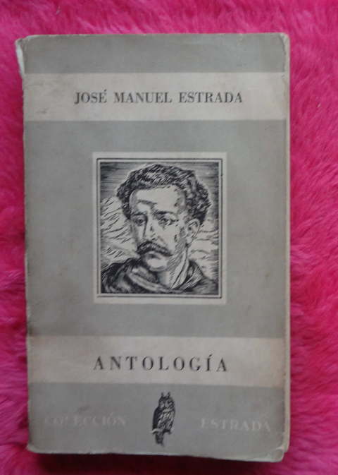 Antología de José Manuel Estrada - Prologo y notas de Roberto F. Giusti