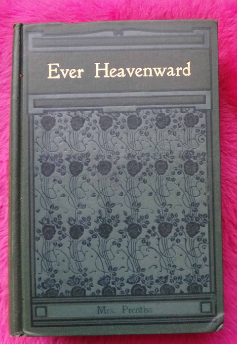 Ever Heavenward or a mother's influence by Mrs. Prentiss 