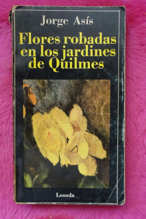 Flores robadas en los jardines de Quilmes de Jorge Asís