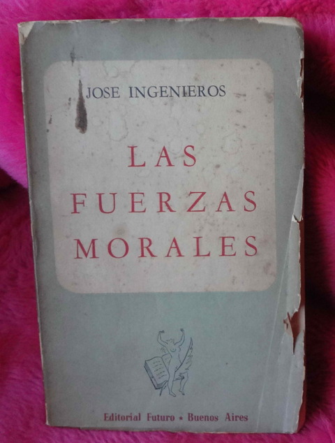 Las fuerzas morales de Jose Ingenieros