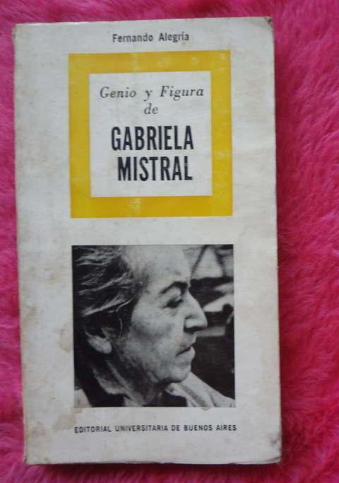 Genio y figura de Gabriela Mistral por Fernando Alegria