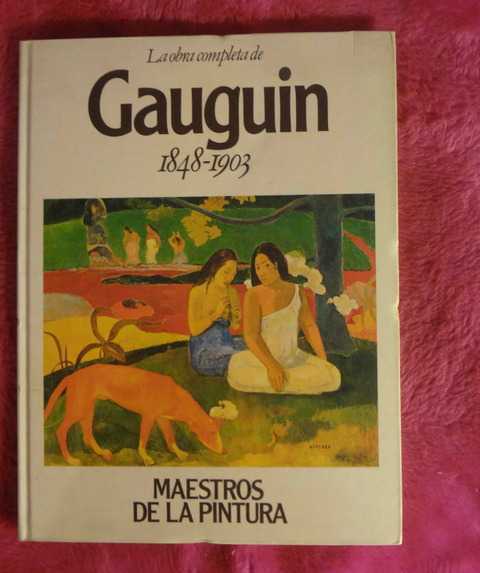 La obra completa de GAUGUIN hacia 1848 - 1903 Colección Maestros de la Pintura