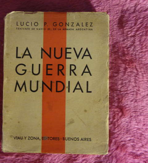 La nueva guerra mundial de Lucio P Gonzalez teniente de navío de la armada argentina 1935