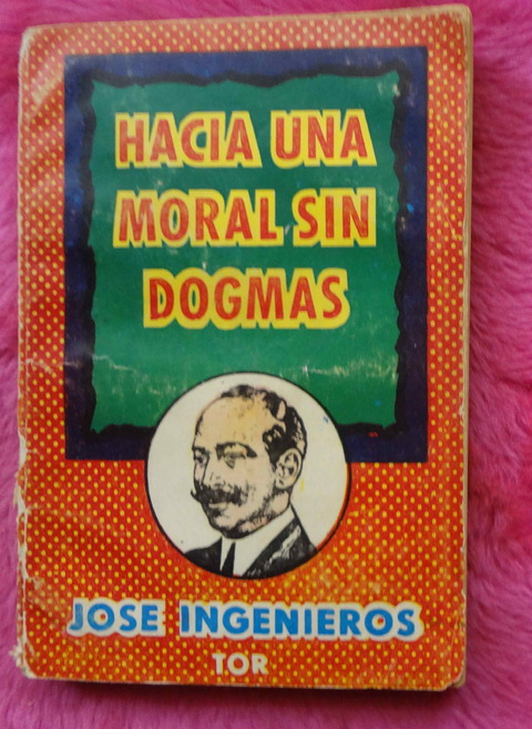 Hacia una moral sin dogmas de Jose Ingenieros