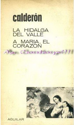 La Hidalga del Valle - A Maria el corazon de Pedro Calderon de la Barca - Prologo Eugenio Frutos