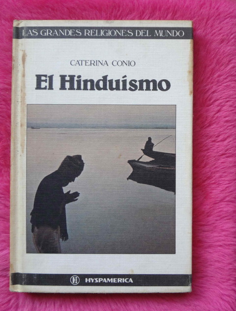 El Hinduismo de Caterina Conio - Coleccion Grandes Religiones del Mundo