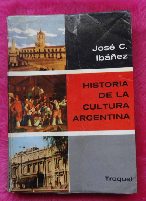 Historia De La Cultura Argentina de Jose C. Ibañez
