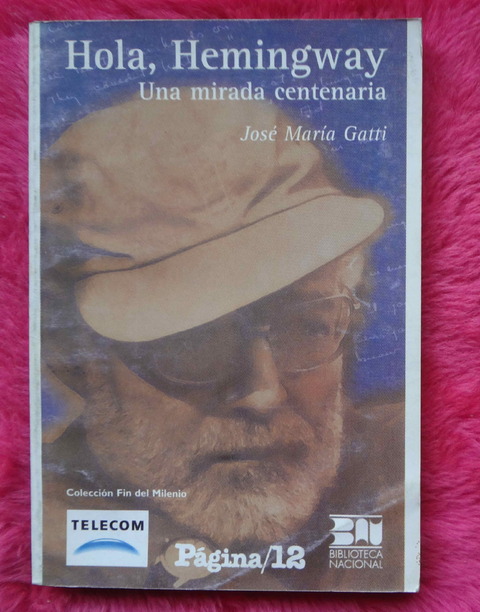 Hola Hemingway Una Mirada Centenaria de Jose Maria Gatti