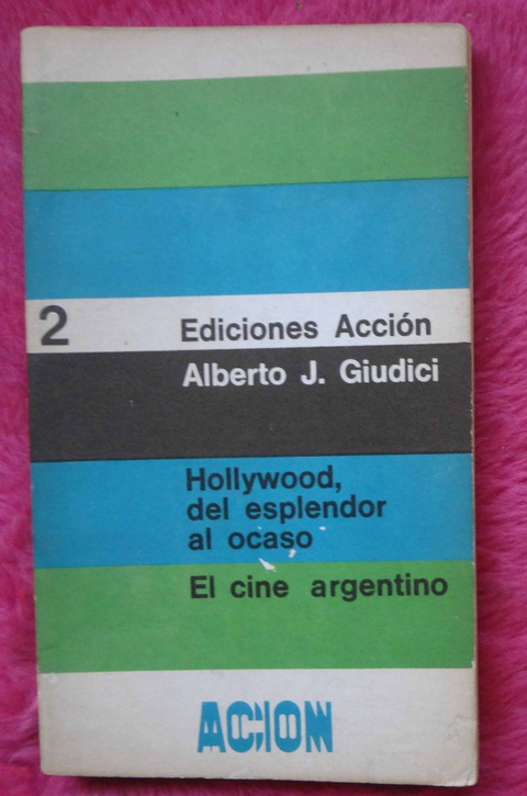 El cine Argentino - Hollywood del ocaso al esplendor por Alberto J Giudici