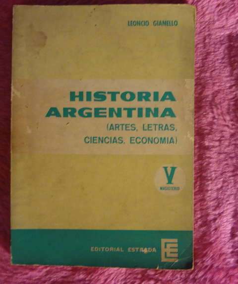 Historia Argentina - Artes letras ciencias economía de Leoncio Gianello