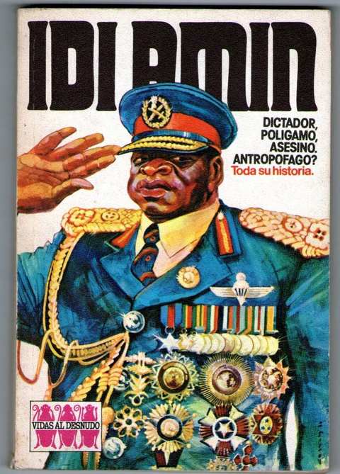 Idi Amin Dictador Poligamo Asesino Antropofago - Toda su historia por Daniel Samoilovich