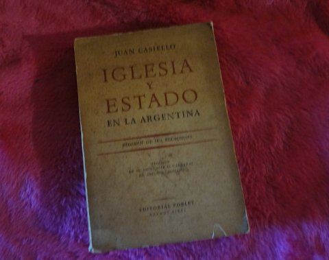 Iglesia y Estado en la Argentina - Regimen de sus relaciones de Juan Casiello - Prologo de A. Caggiano