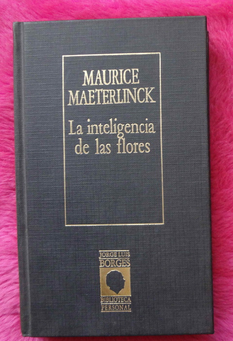 La inteligencia de las flores de Maurice Maeterlinck - Biblioteca Personal Jorge Luis Borges