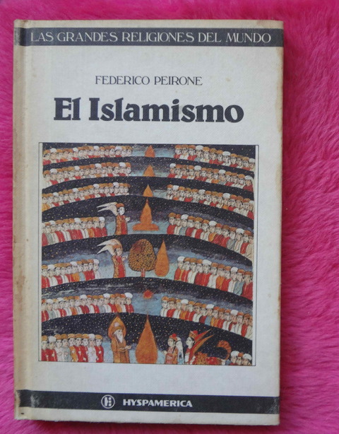 El Islamismo de Federico Peirone - Coleccion Grandes Religiones del Mundo