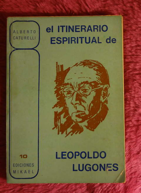 El Itinerario Espiritual de Leopoldo Lugones de Alberto Caturelli
